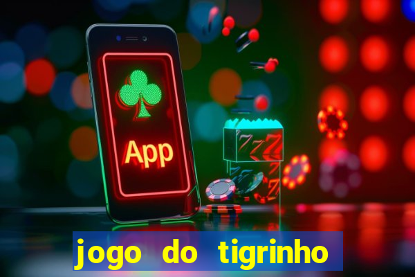 jogo do tigrinho que nao precisa depositar